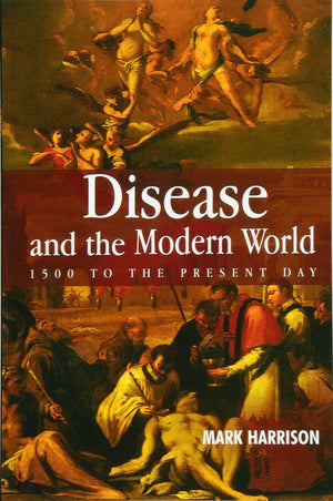 Disease and the Modern World: 1500 to the Present Day,New