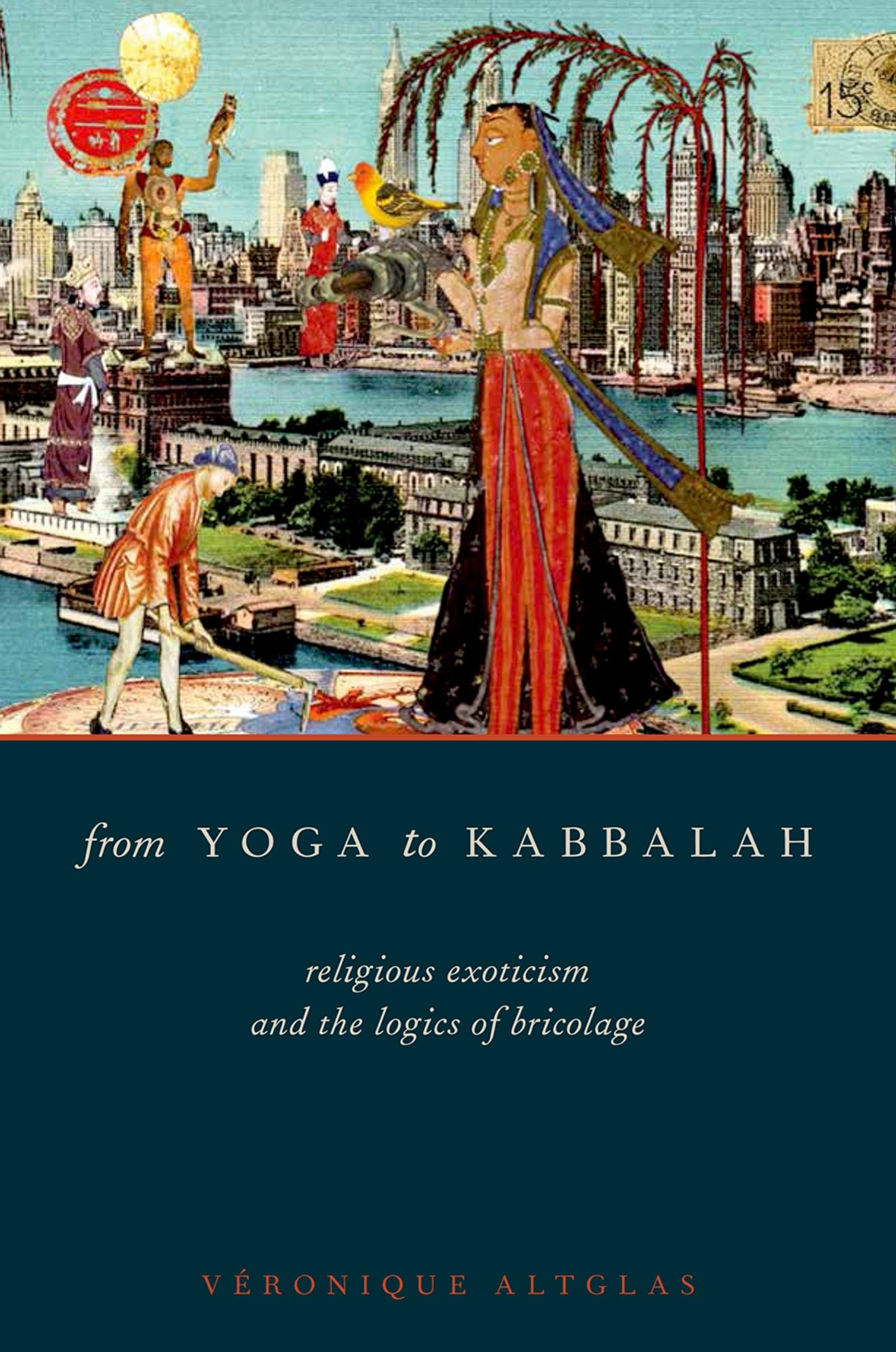 From Yoga to Kabbalah: Religious Exoticism and the Logics of Bricolage,Used
