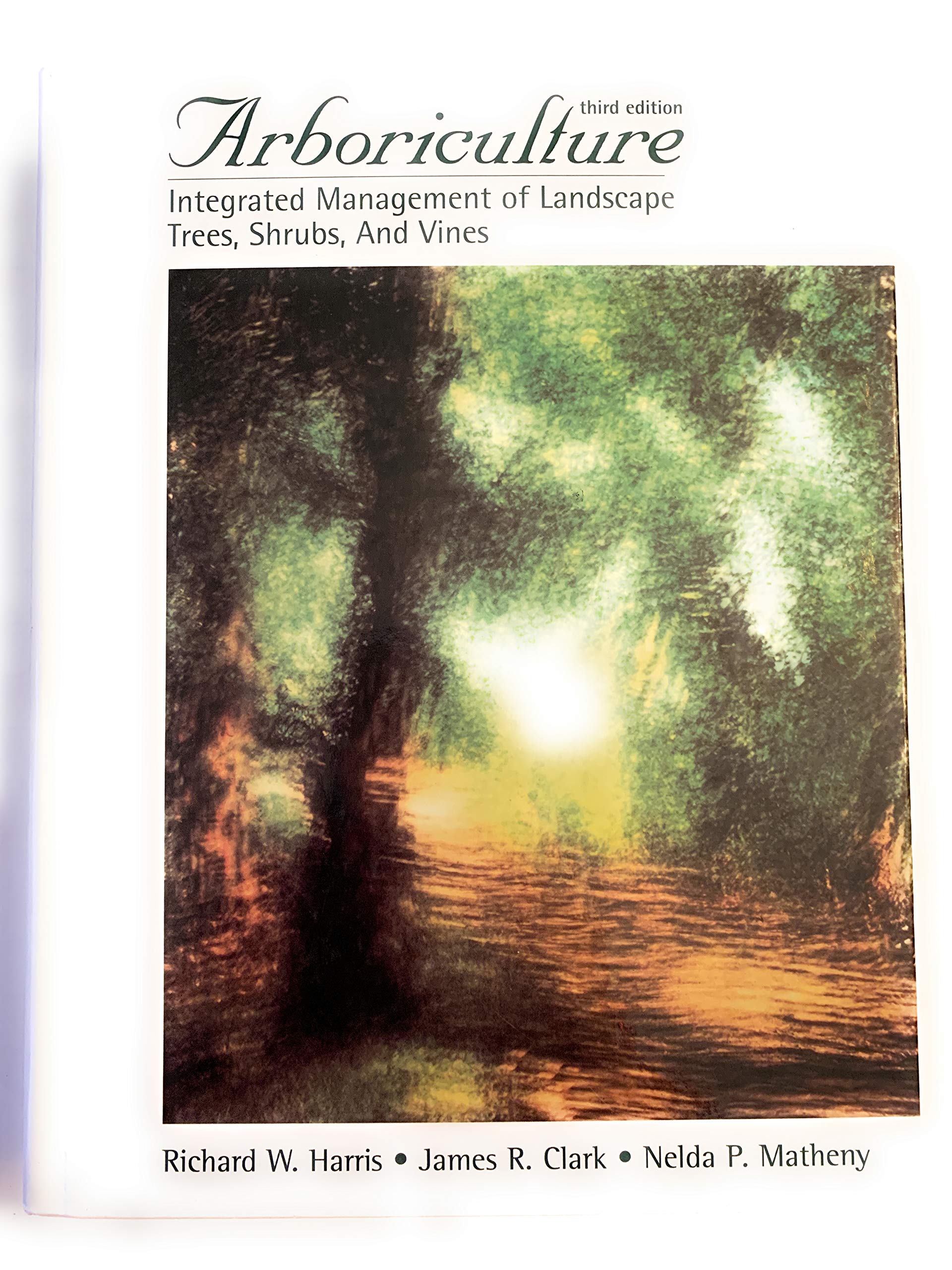Arboriculture: Integrated Management of Landscape Trees, Shrubs, and Vines (3rd Edition),New