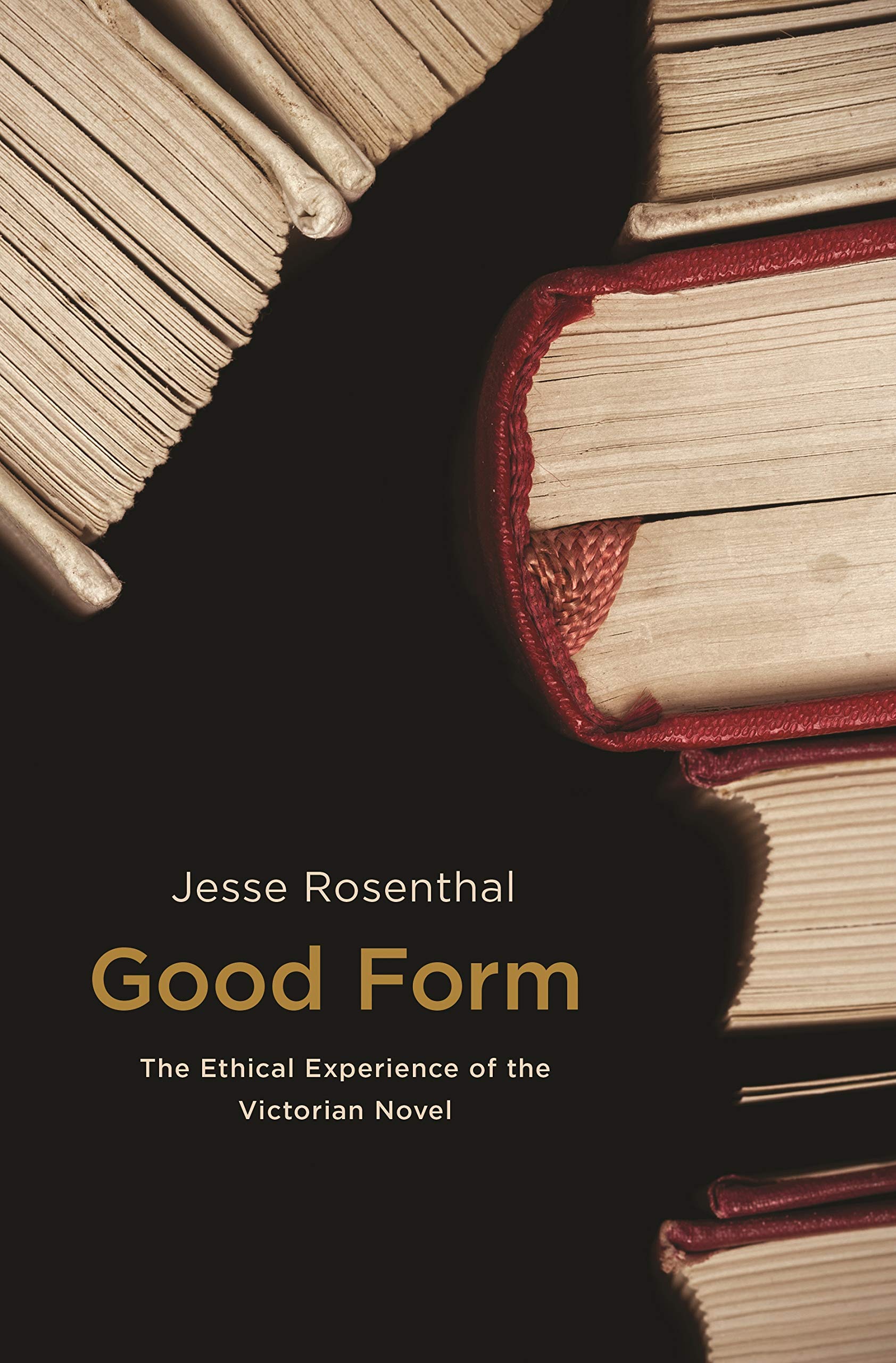 Good Form: The Ethical Experience of the Victorian Novel,Used
