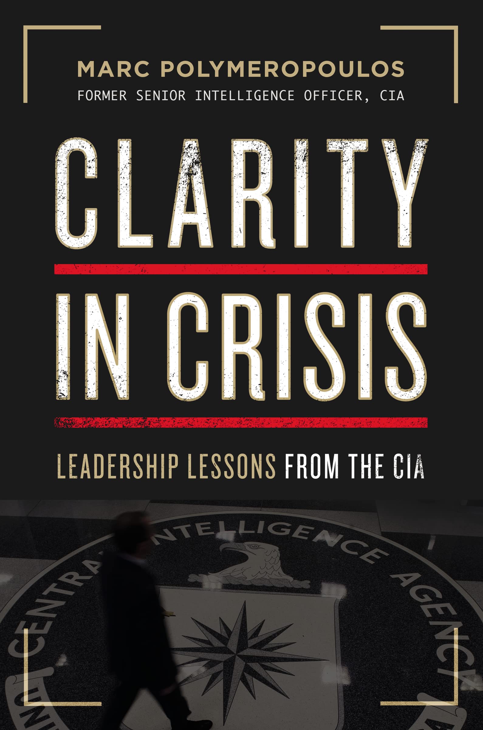 Clarity in Crisis: Leadership Lessons from the CIA,Used