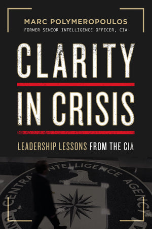 Clarity in Crisis: Leadership Lessons from the CIA,Used