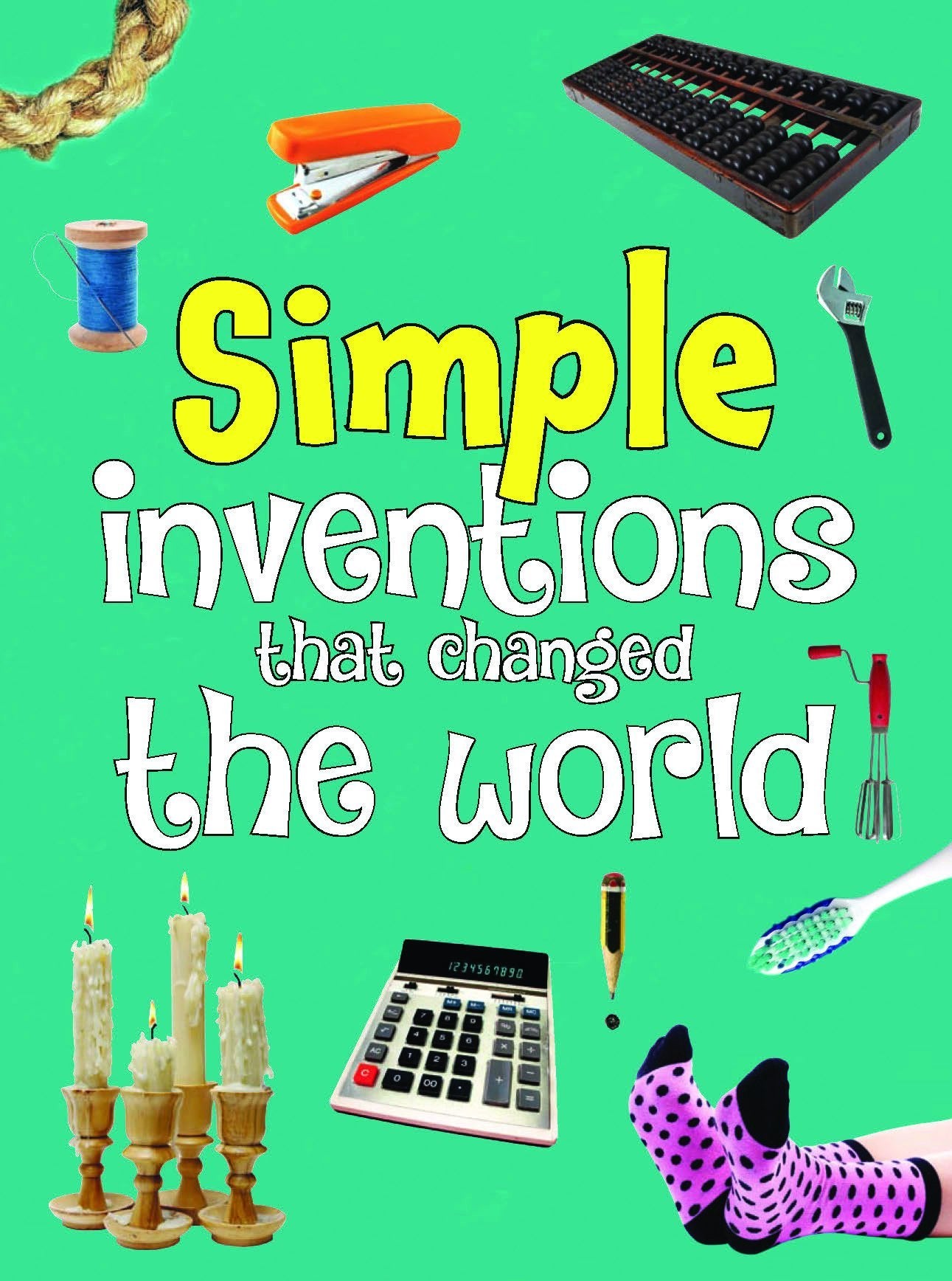 Inventions: Simple Inventions That Changed The World