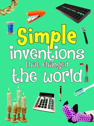 Inventions: Simple Inventions That Changed The World
