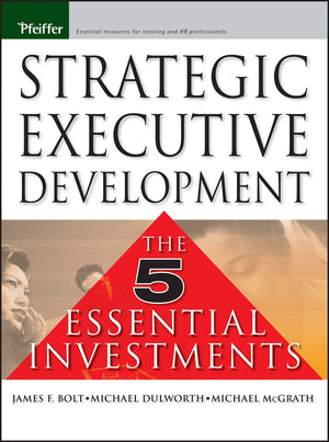 Strategic Executive Development: The Five Essential Investments,Used