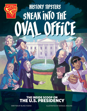 History Tipsters Sneak into the Oval Office: The Inside Scoop on the U.s. Presidency,New