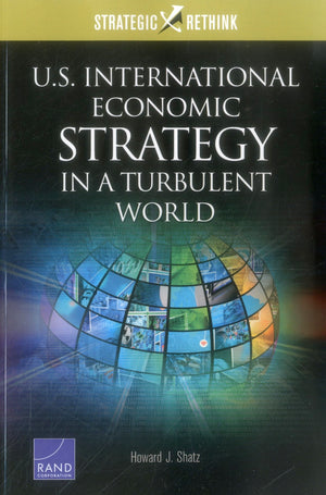 U.S. International Economic Strategy in a Turbulent World: Strategic Rethink,Used