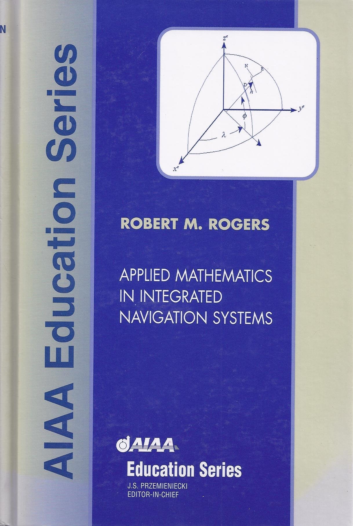 Applied Mathematics in Integrated Navigation Systems (Aiaa Education Series),Used