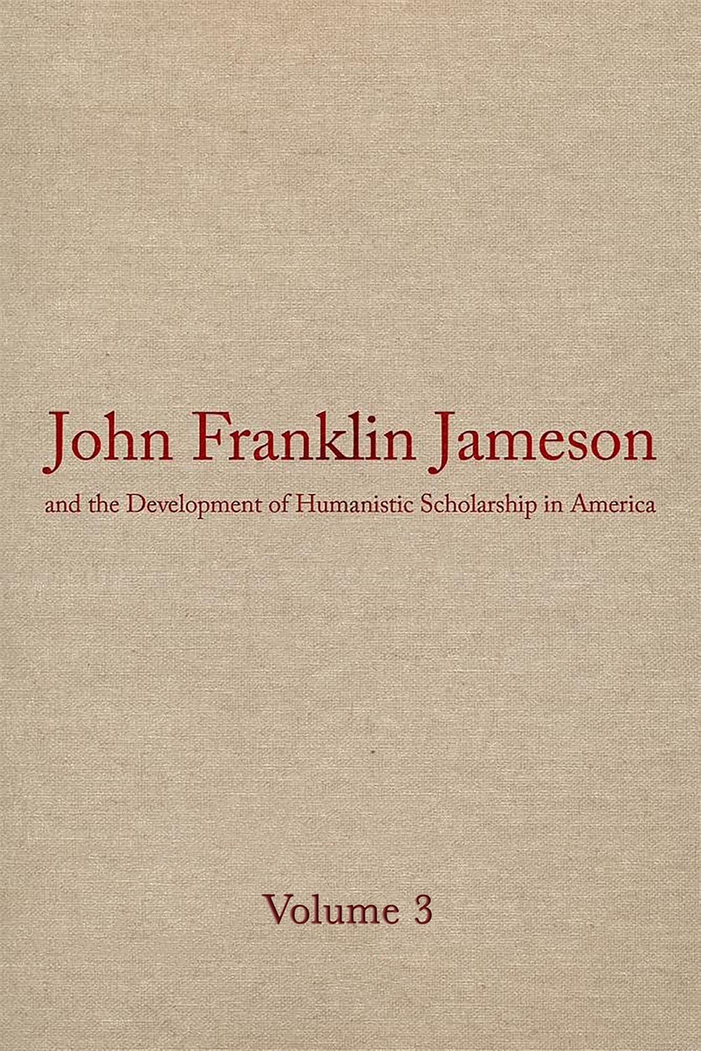 John Franklin Jameson and the Development of Humanistic Scholarship in America: Volume 3: The Carnegie Institution of Washington,Used