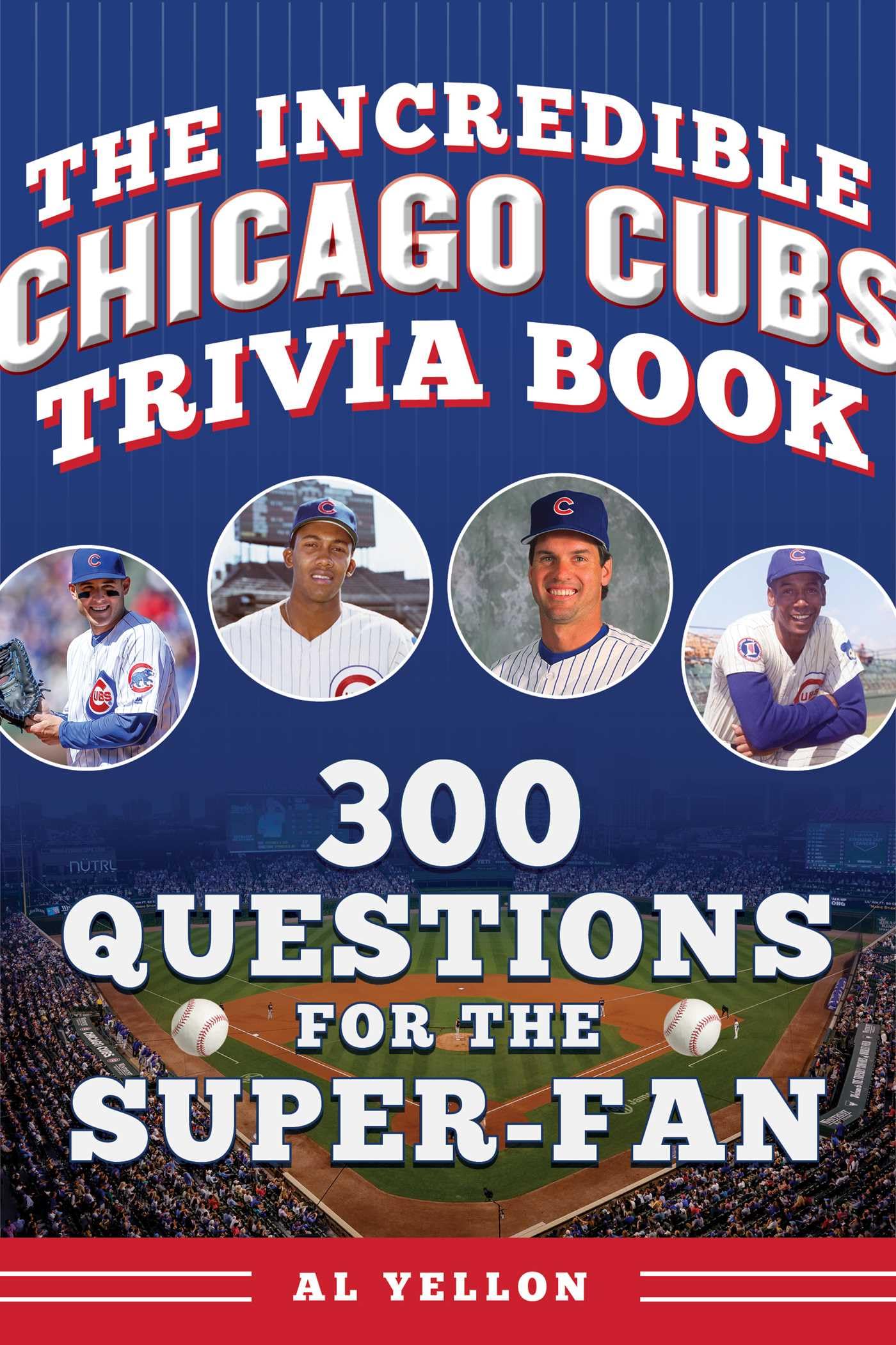 The Incredible Chicago Cubs Trivia Book: 300 Questions For The SuperFan (Incredible Sports Trivia Books)