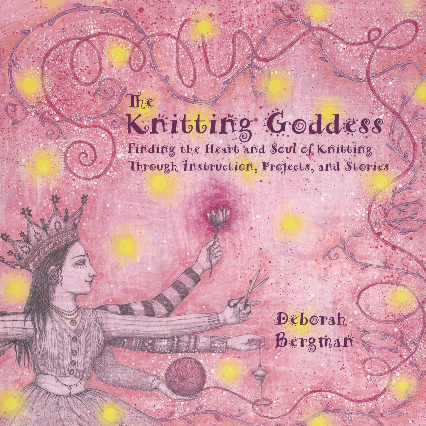 The Knitting Goddess: Finding The Heart And Soul Of Knitting Through Instruction