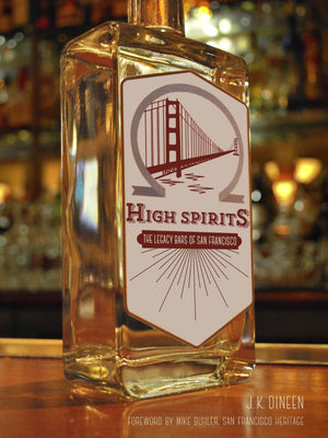 High Spirits: The Legacy Bars Of San Francisco,Used