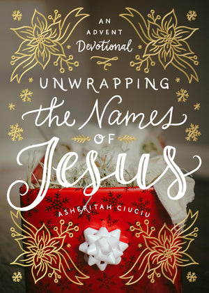 Unwrapping The Names Of Jesus: An Advent Devotional-used