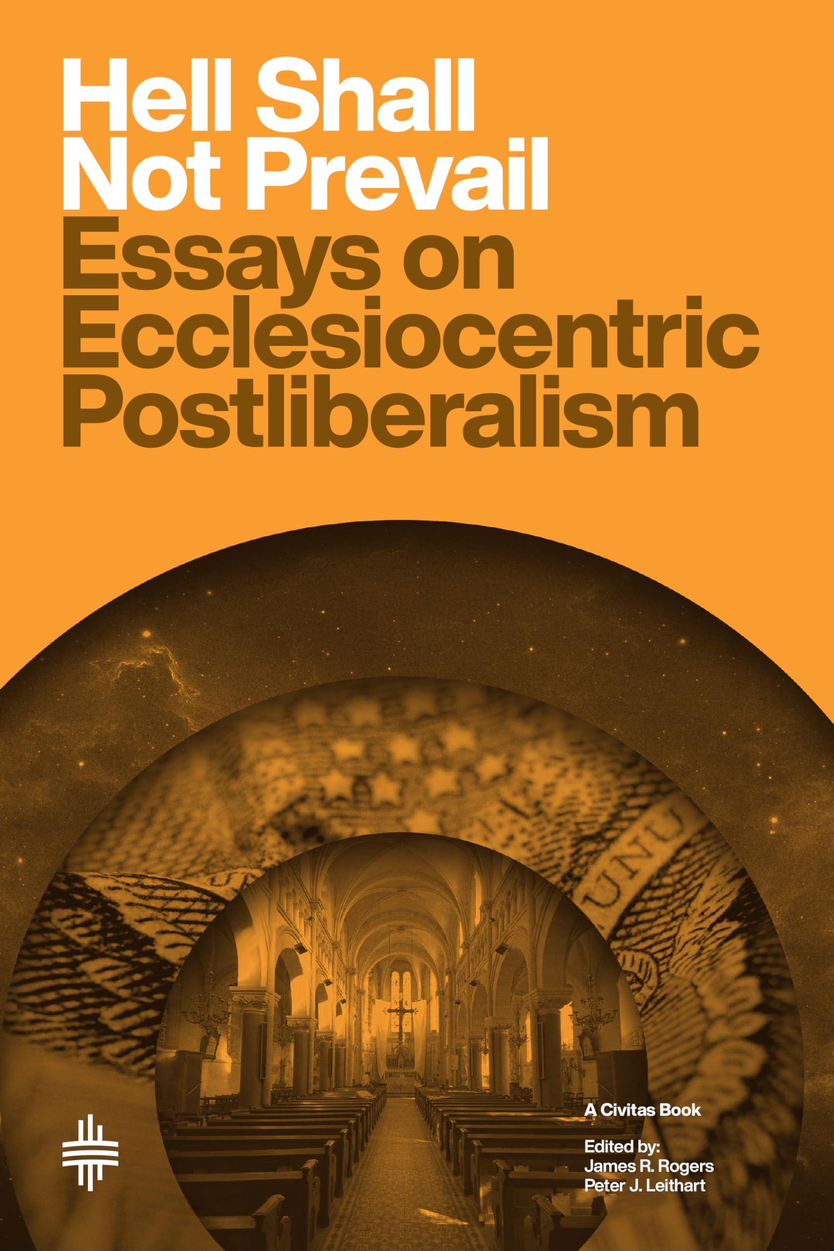 Hell Shall Not Prevail: Essays On Ecclesiocentric Postliberalism (Civitas Book)