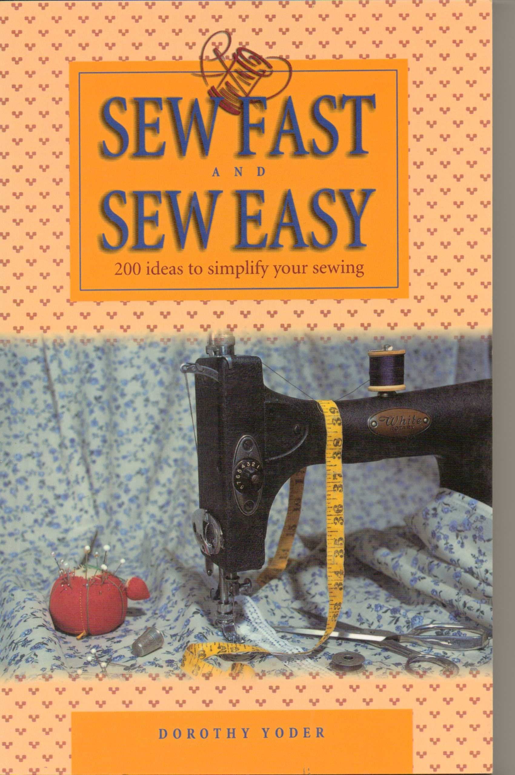 Sew Fast and Sew Easy: 200 Ideas to Simplify Your Sewing,Used