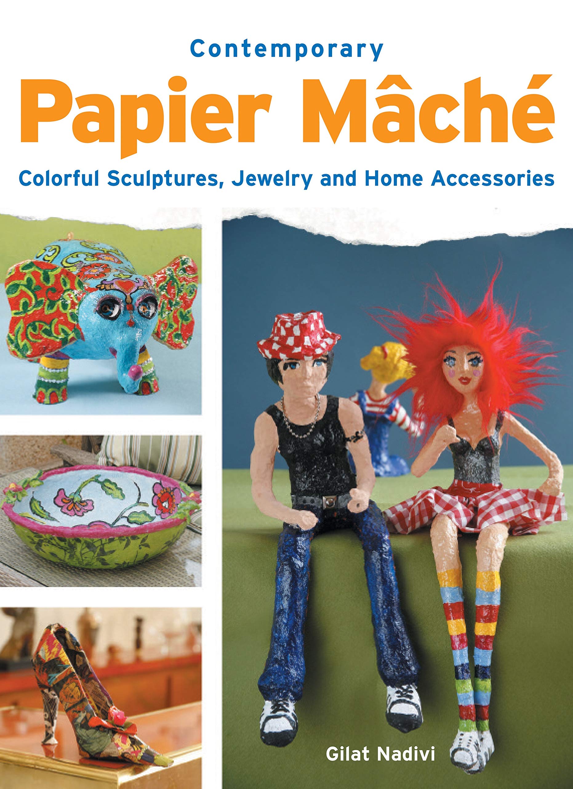Contemporary Papier Mache: Colorful Sculpture, Jewelry, And Home Accessories