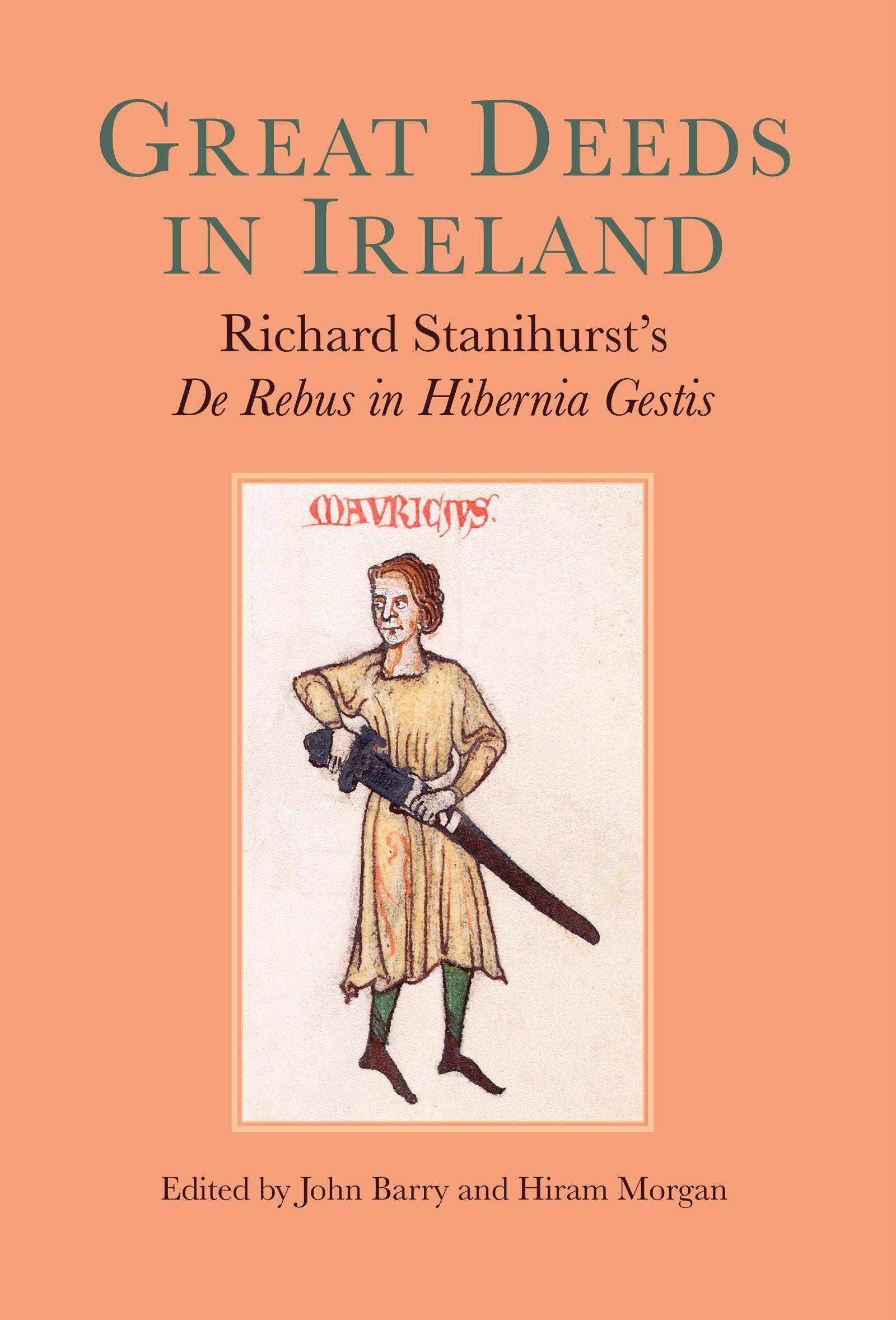 Great Deeds In Ireland: Richard Stanihursts De Rebus In Hibernia Gestis,Used