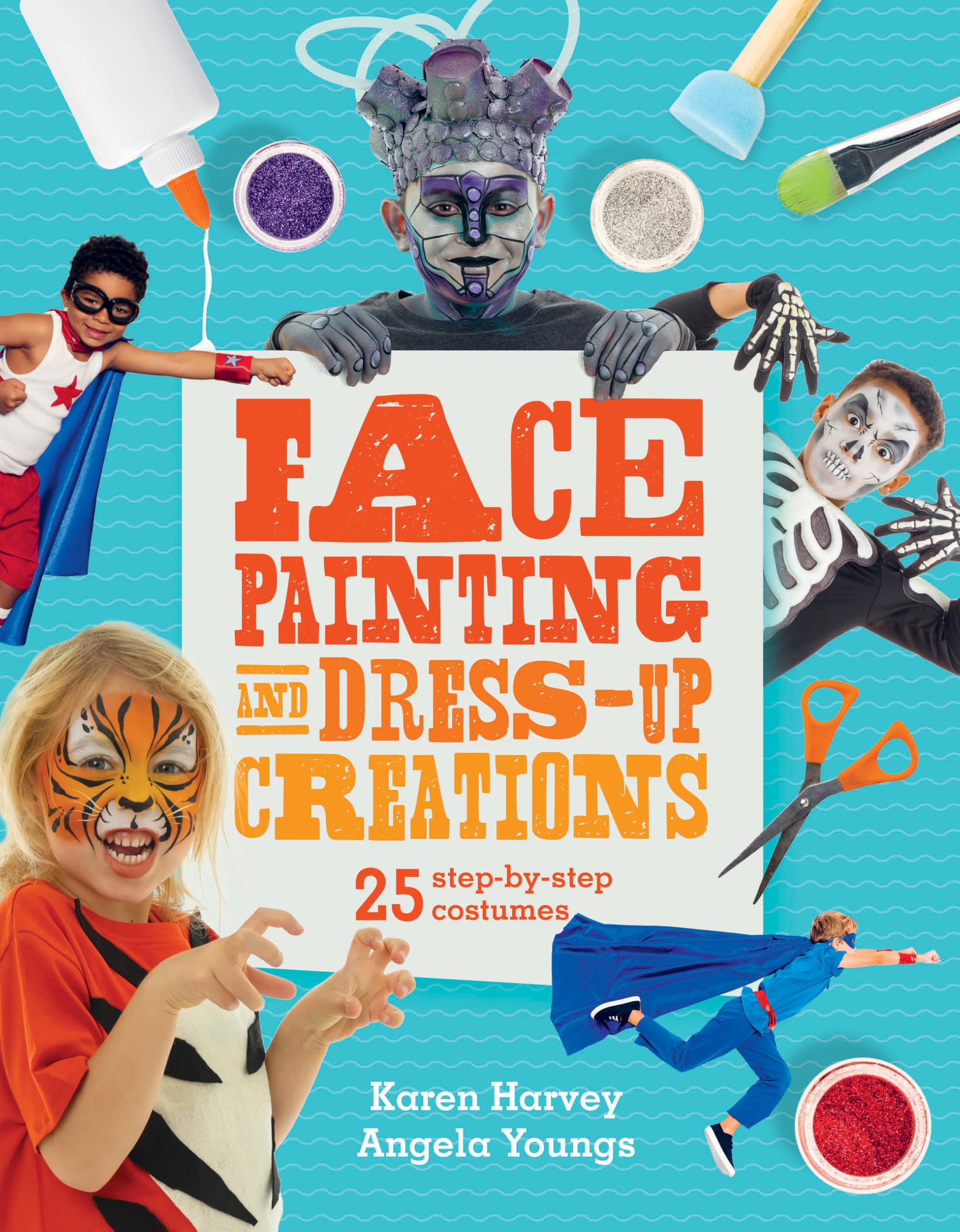Face Painting & DressUp Creations: 25 StepByStep Costumes