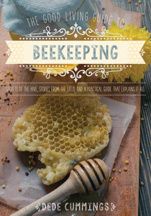 The Good Living Guide to Beekeeping: Secrets of the Hive, Stories from the Field, and a Practical Guide That Explains It All,Used