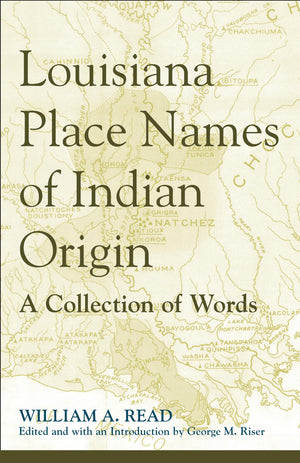 Louisiana Place Names Of Indian Origin: A Collection Of Words (Fire Ant Books),Used