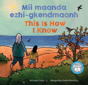 Mii maanda ezhigkendmaanh / This Is How I Know: Niibing, dgwaagig, bboong, mnookmig dbaadjigaade maanpii mzinigning / A Book ab