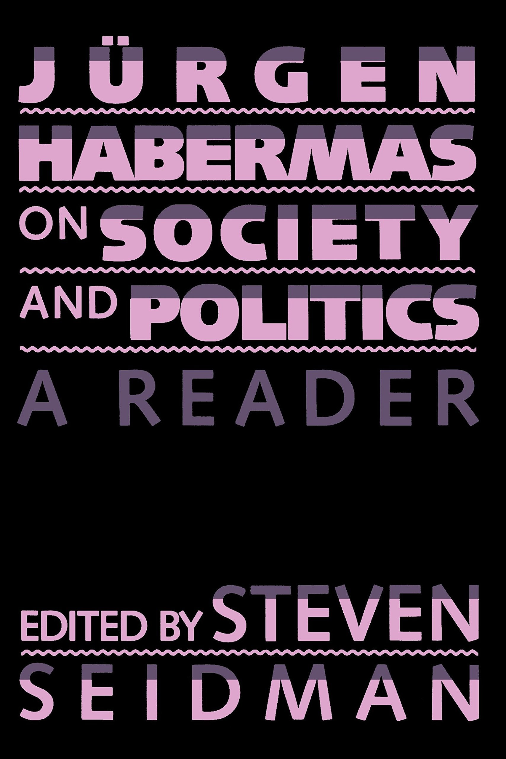 Jurgen Habermas on Society and Politics: A Reader,New