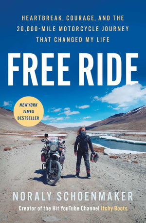 Free Ride: Heartbreak, Courage, And The 20,000Mile Motorcycle Journey That Changed My Life