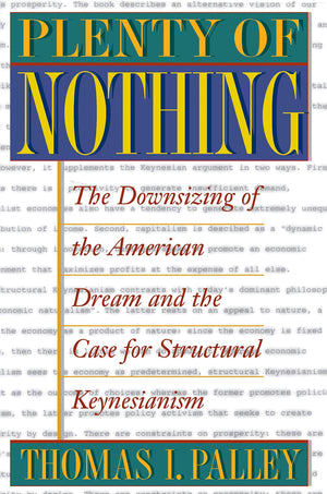 Plenty Of Nothing: The Downsizing Of The American Dream And The Case For Structural Keynesianism,Used
