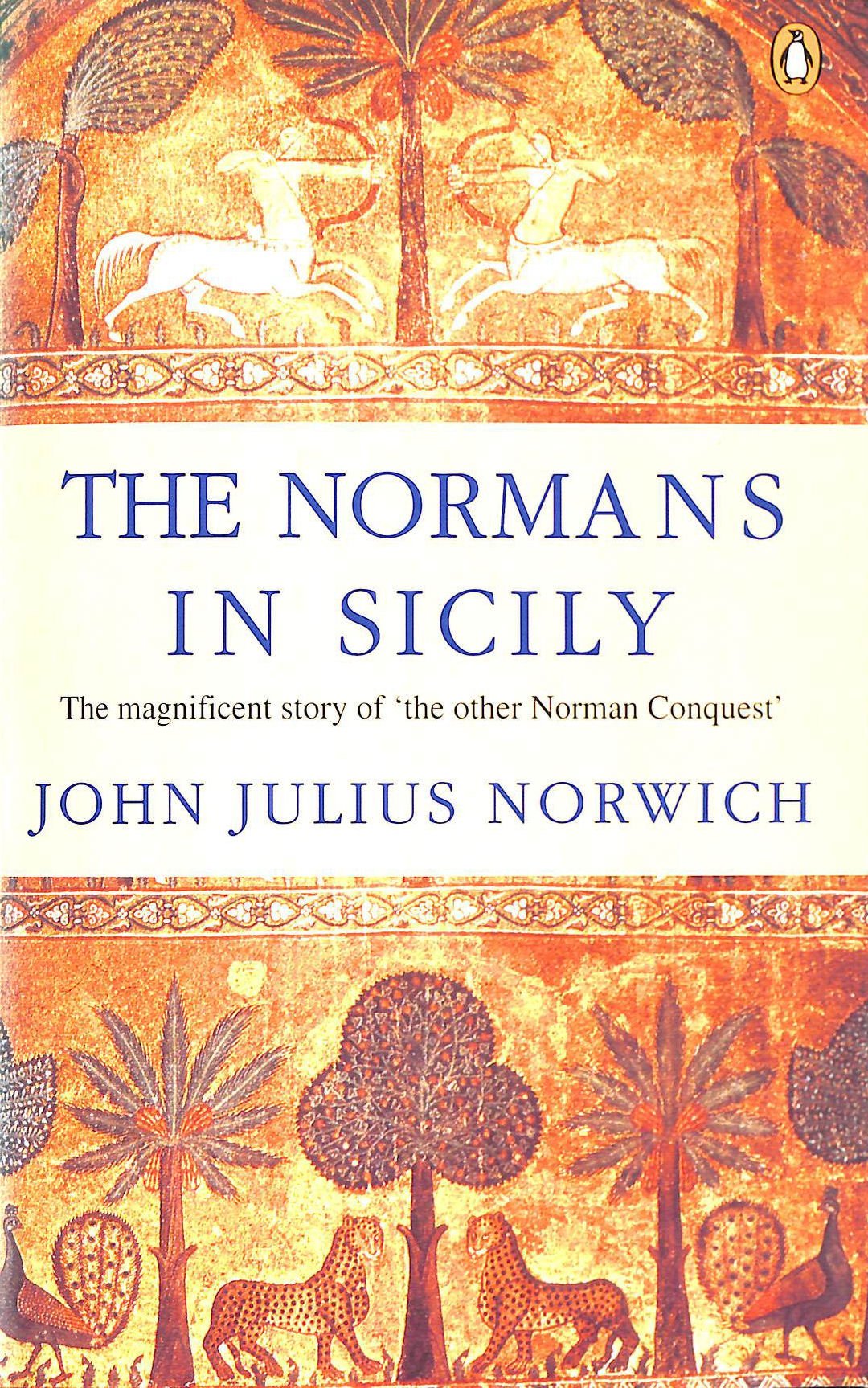 The Normans in Sicily: The Normans in the South 10161130 and the Kingdom in the Sun 11301194,New