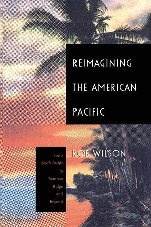 Reimagining The American Pacific: From South Pacific To Bamboo Ridge And Beyond (New Americanists),Used