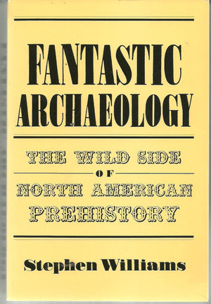 Fantastic Archaeology: The Wild Side of North American Prehistory,Used