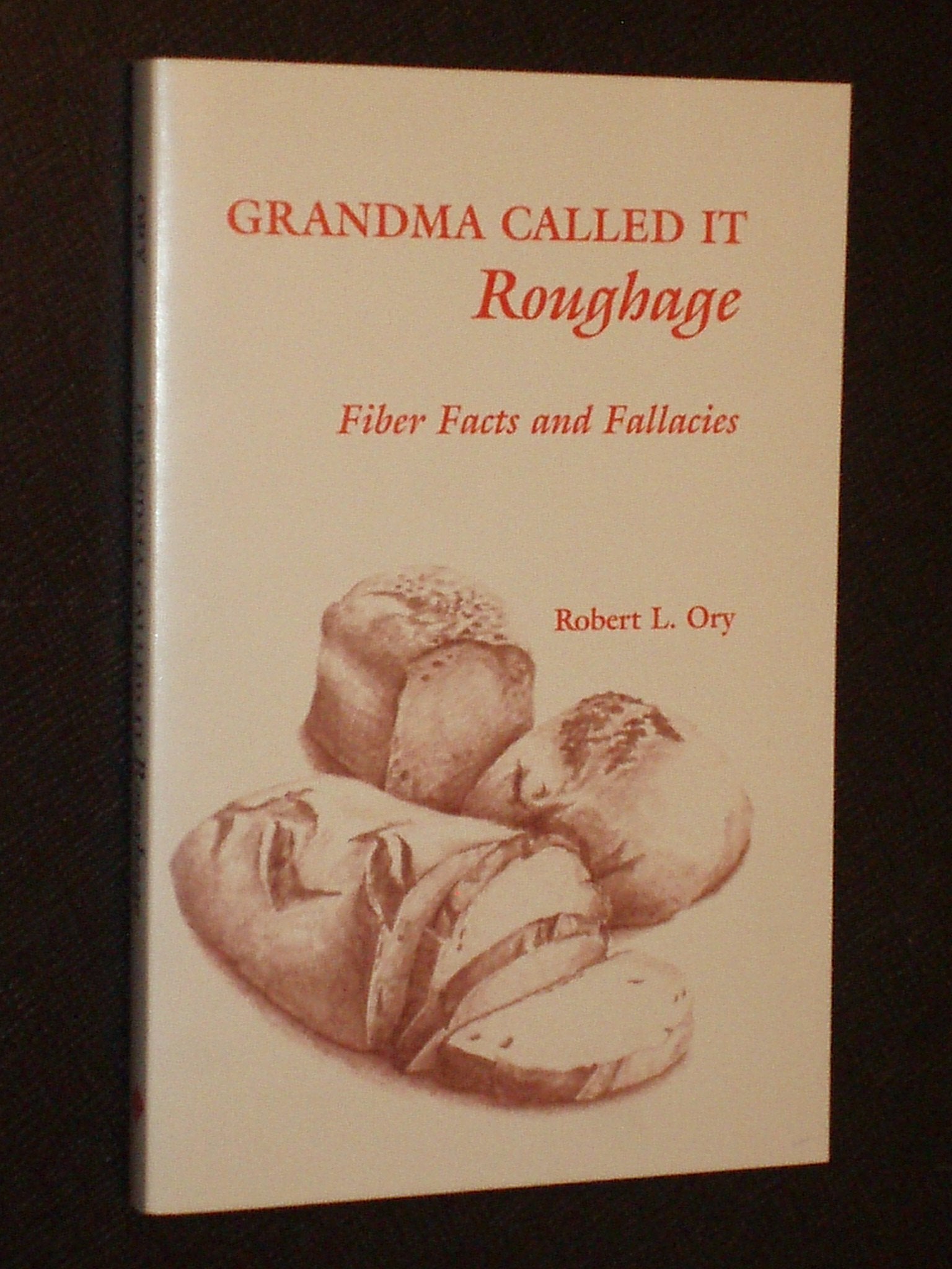 Grandma Called it Roughage: Fiber Facts and Fallacies,Used