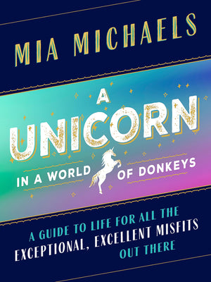 A Unicorn in a World of Donkeys: A Guide to Life for All the Exceptional, Excellent Misfits Out There,Used