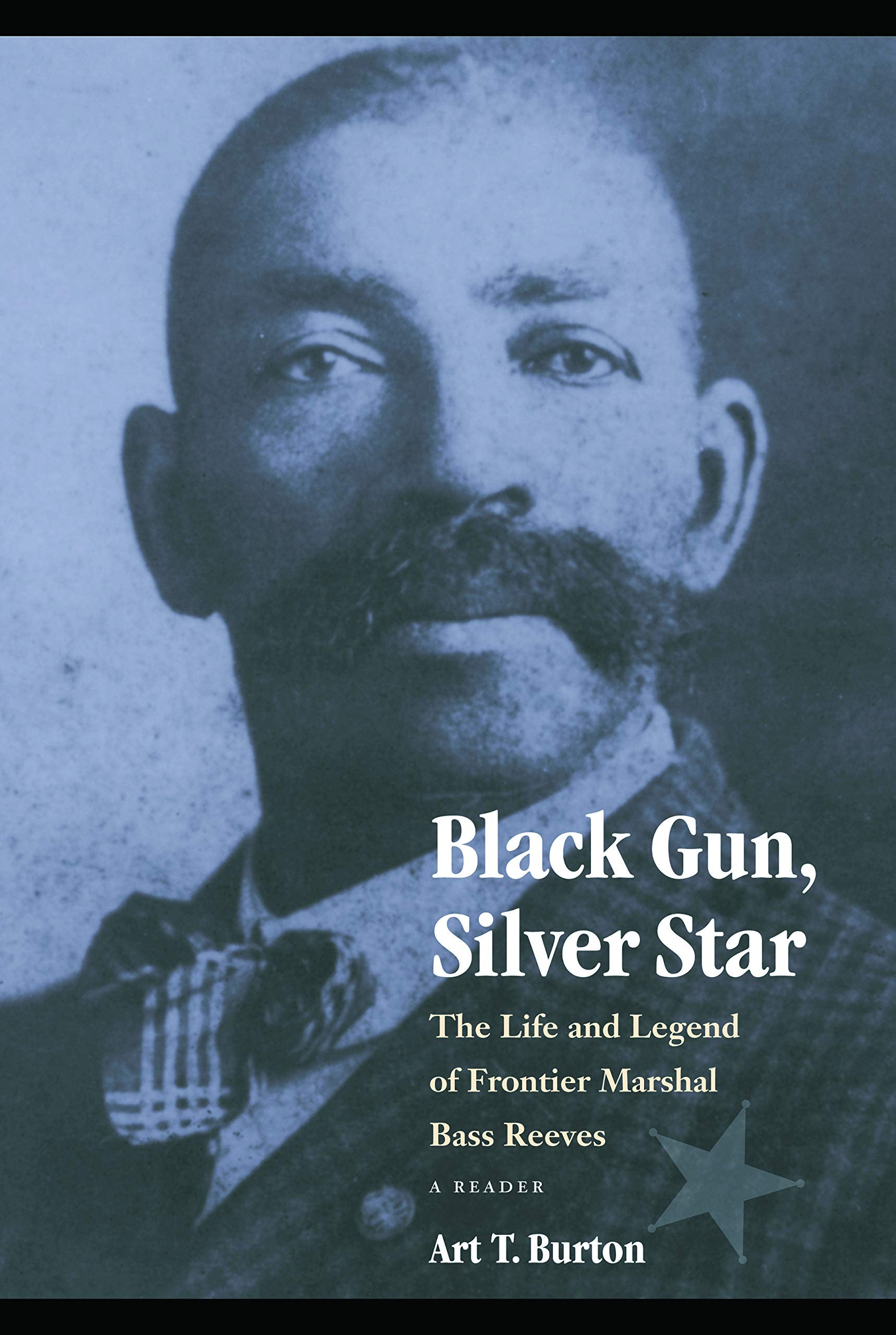 Black Gun, Silver Star: The Life And Legend Of Frontier Marshal Bass Reeves (Race And Ethnicity In The American West),New