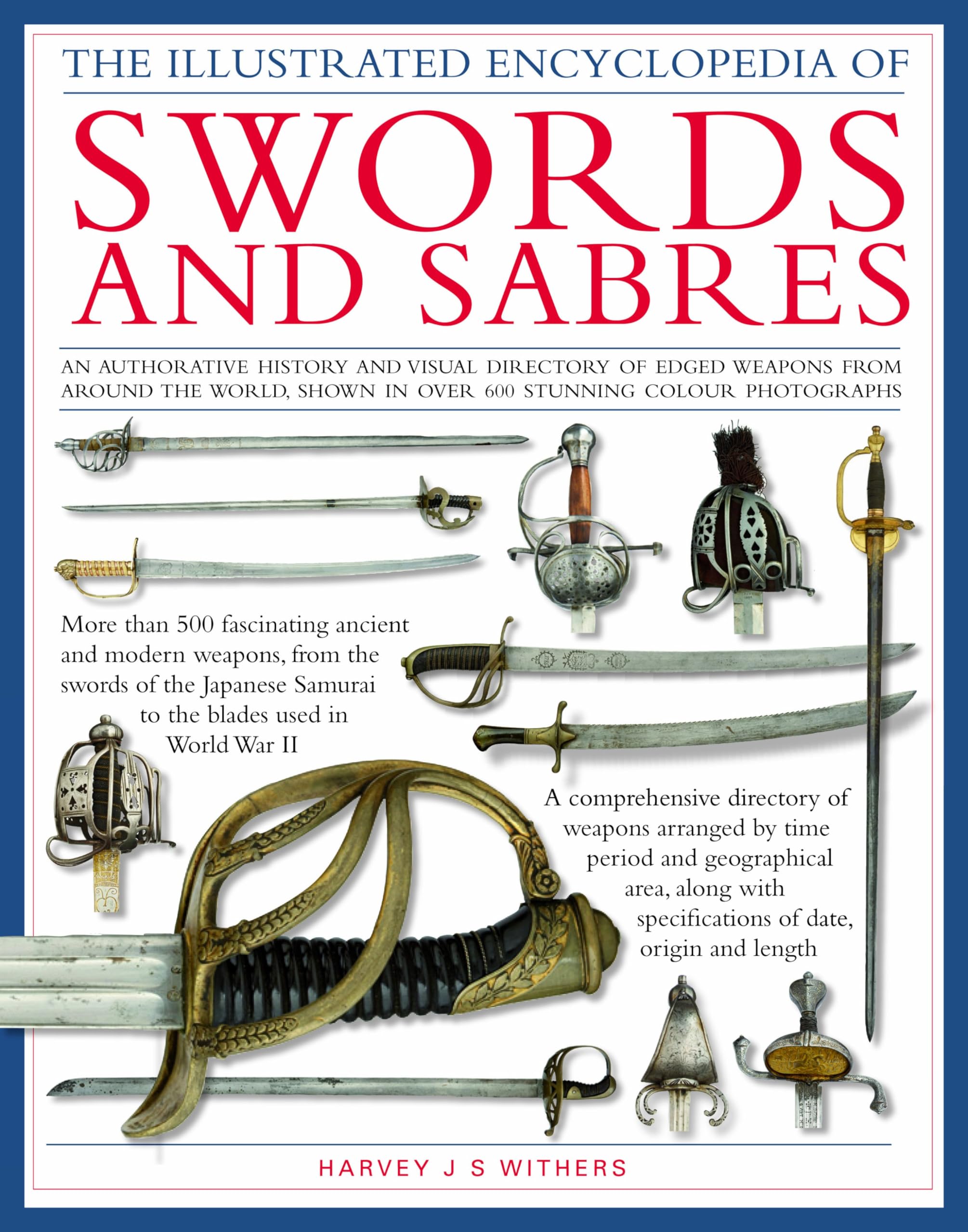 The Illustrated Encyclopedia Of Swords And Sabers: An Authorative History And Visual Directory Of Edged Weapons From Around The ,New