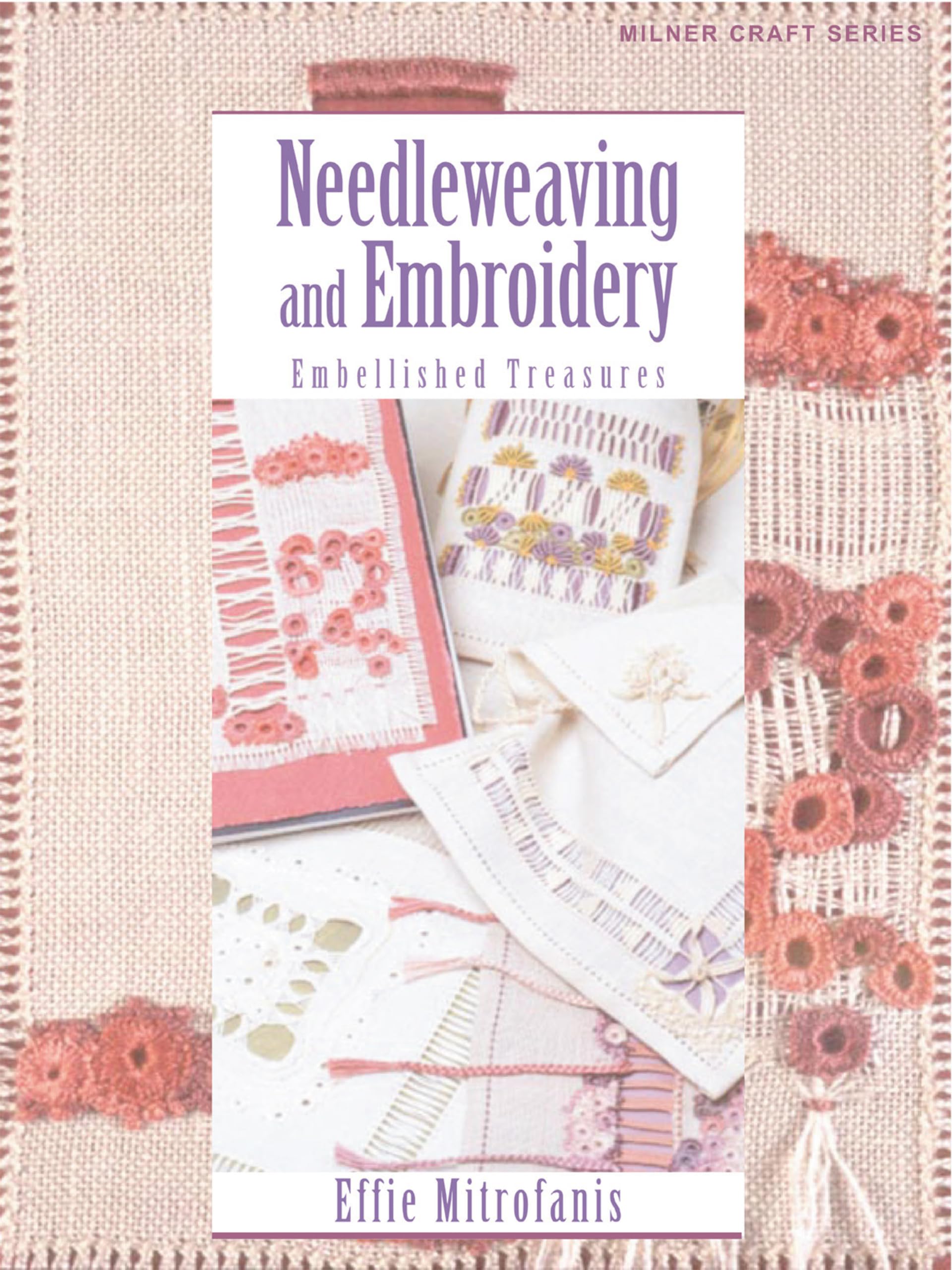 Needleweaving And Embroidery: Embellished Treasures (Milner Craft Series)