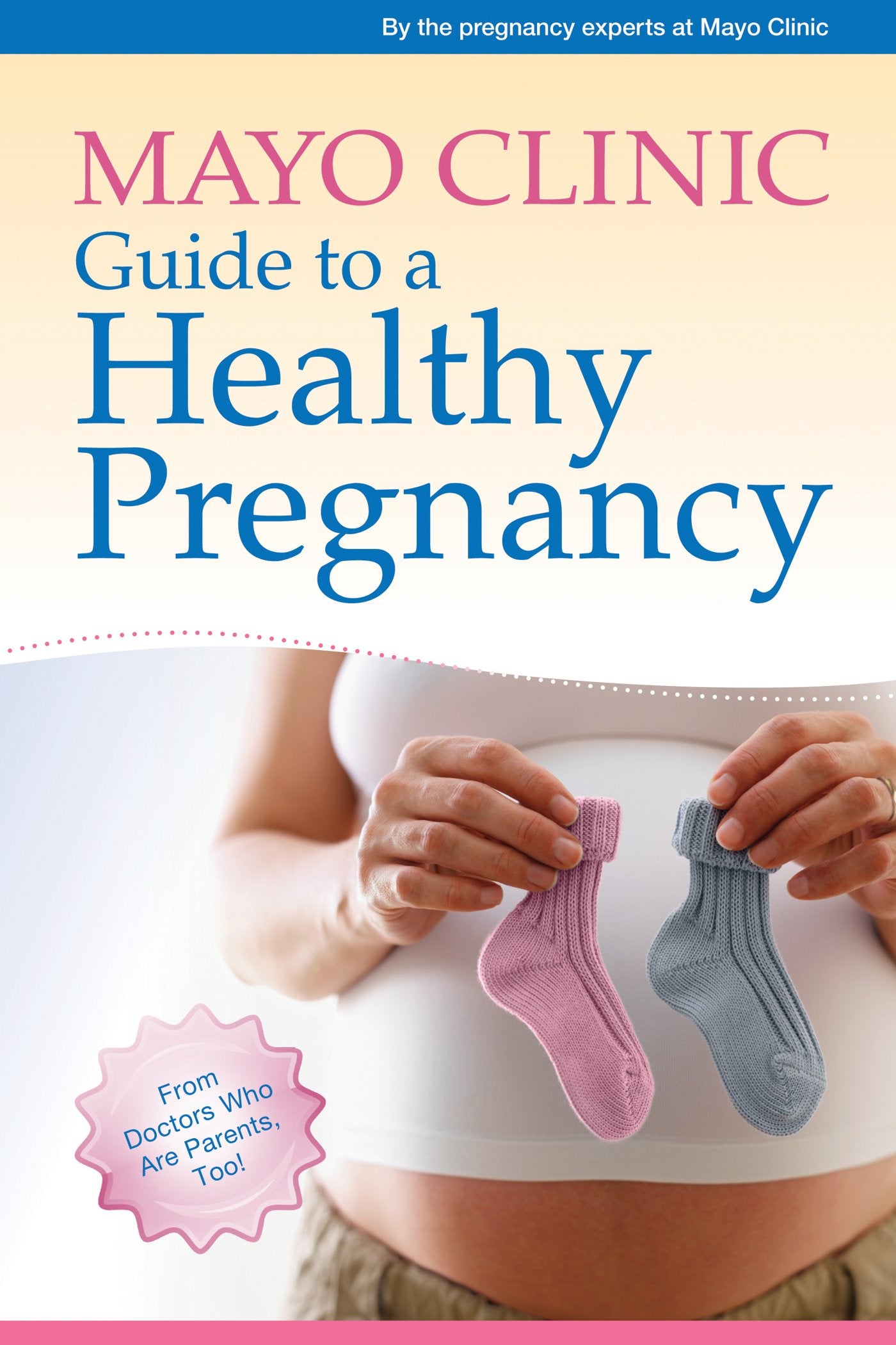 Mayo Clinic Guide to a Healthy Pregnancy: From Doctors Who Are Parents, Too!,New