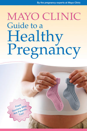 Mayo Clinic Guide to a Healthy Pregnancy: From Doctors Who Are Parents, Too!,Used