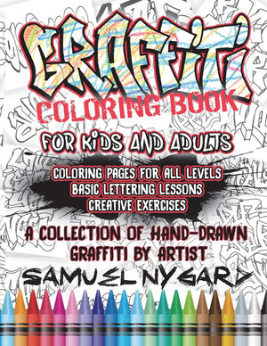 Graffiti Coloring Book For Kids and Adults: Coloring Pages For All Levels, Basic Lettering Lessons and Creative Exercises,New