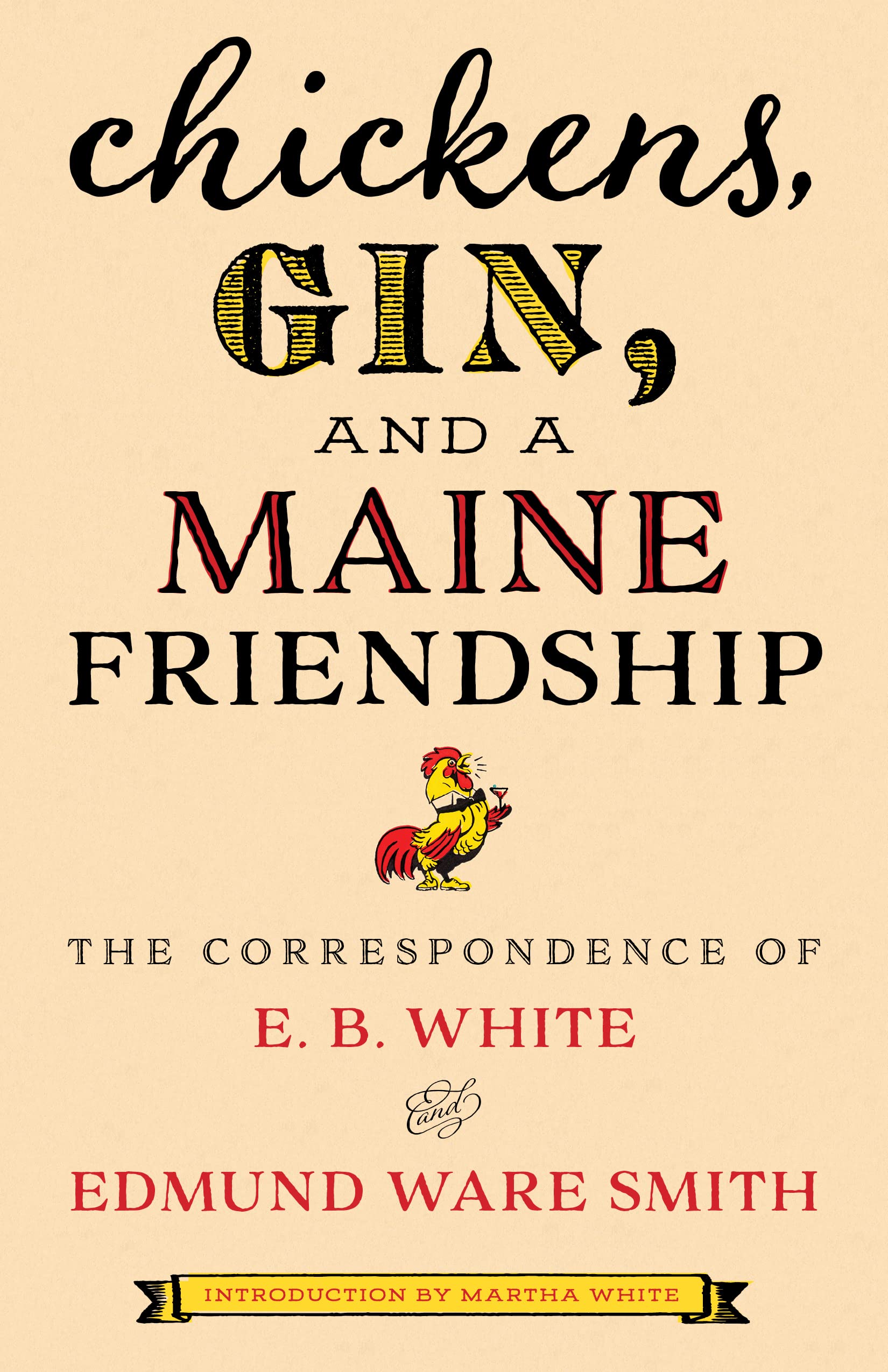 Chickens, Gin, And A Maine Friendship: The Correspondence Of E. B. White And Edmund Ware Smith
