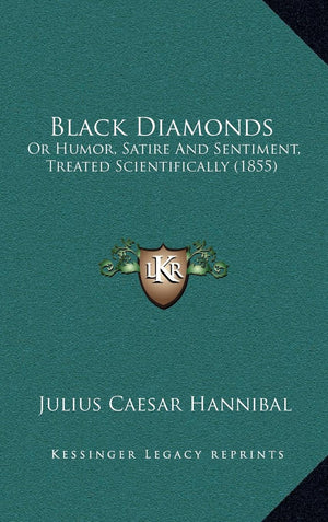 Black Diamonds: Or Humor, Satire And Sentiment, Treated Scientifically (1855),New