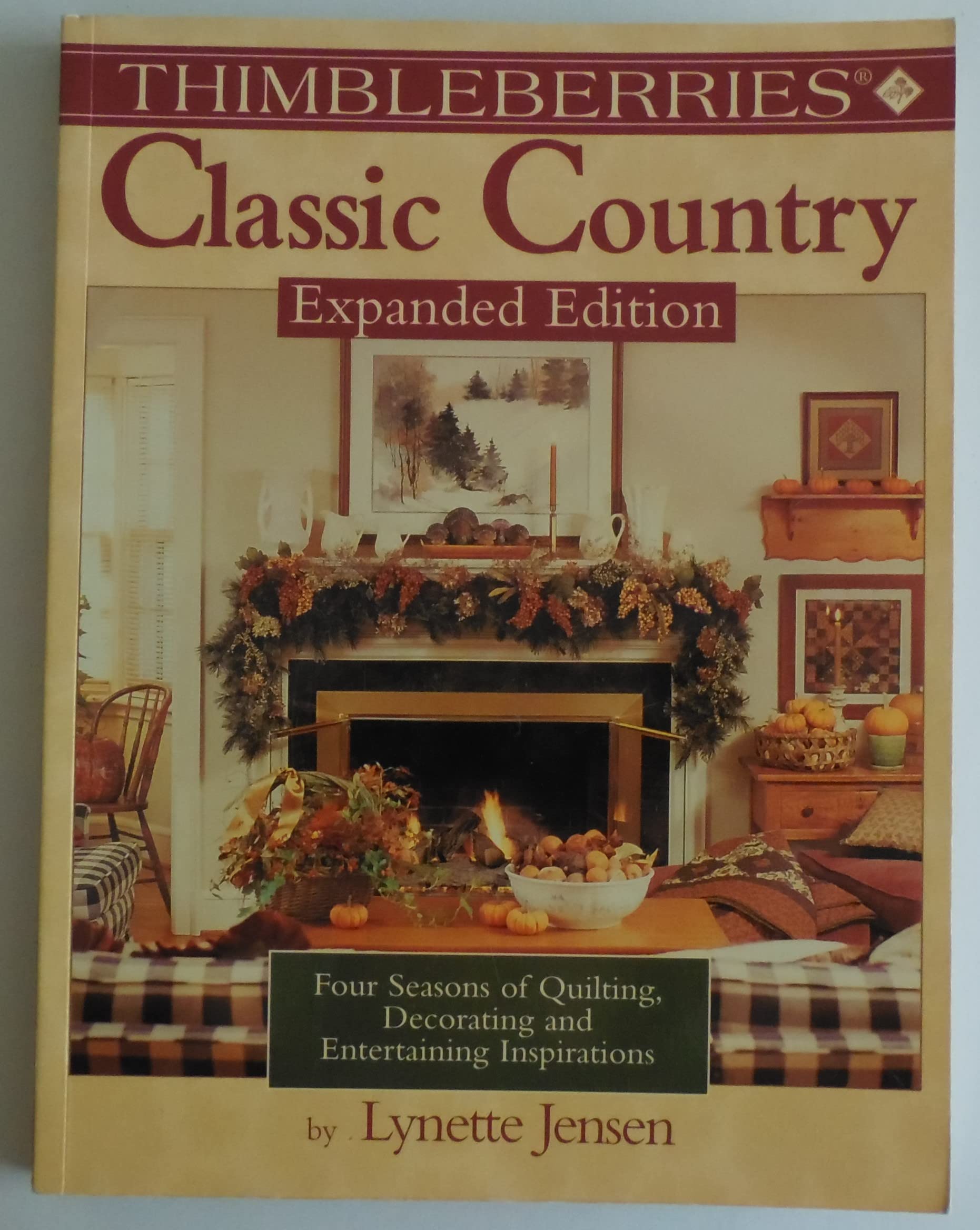 Thimbleberries Classic Country: Four Seasons of Quilting, Decorating, and Entertaining Inspirations,New