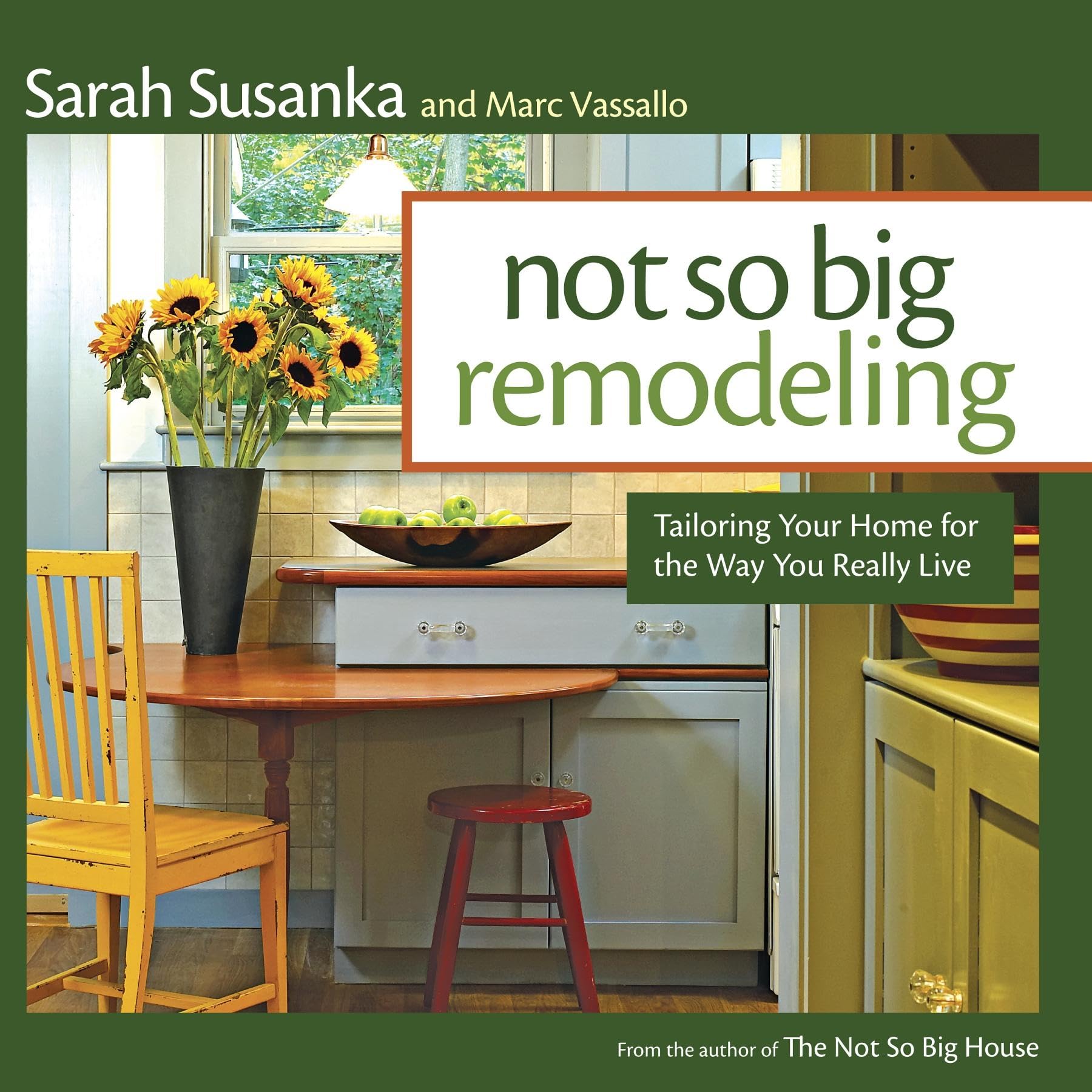 Not So Big Remodeling: Tailoring Your Home for the Way You Really Live,New