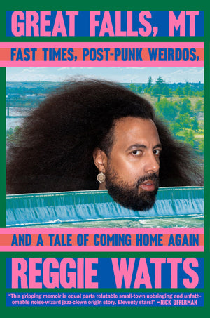 Great Falls, MT: Fast Times, PostPunk Weirdos, and a Tale of Coming Home Again
