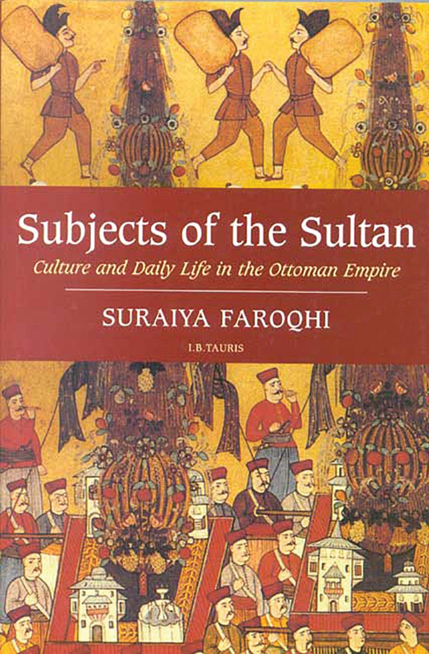 Subjects of the Sultan: Culture and Daily Life in the Ottoman Empire,New