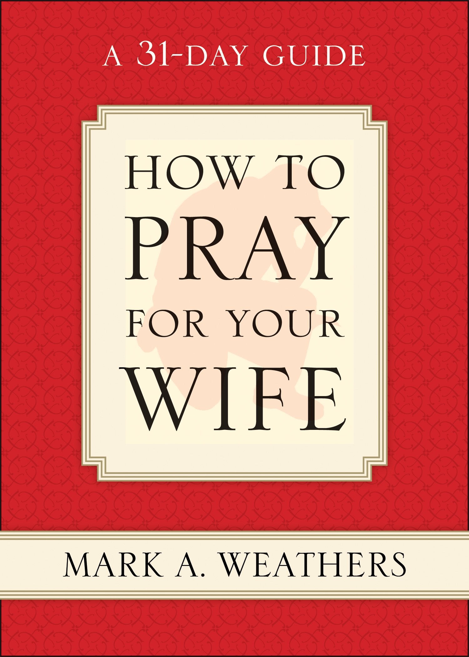 How to Pray for Your Wife: A 31Day Guide,Used