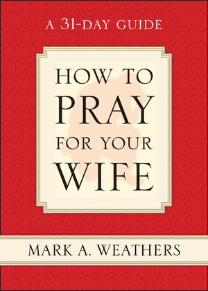 How to Pray for Your Wife: A 31Day Guide,Used