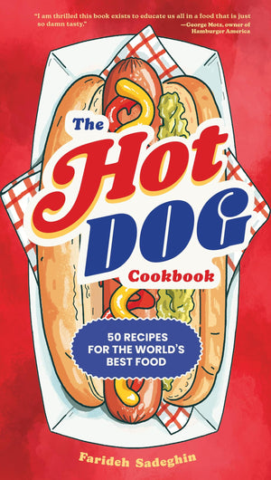 The Hot Dog Cookbook: 50 Recipes For The WorldS Best Food