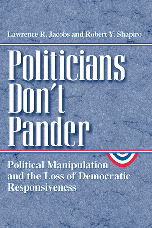 Politicians Don't Pander: Political Manipulation and the Loss of Democratic Responsiveness (Studies in Communication, Media, and,Used