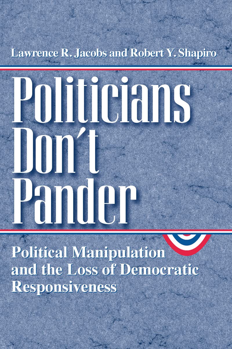 Politicians Don't Pander: Political Manipulation and the Loss of Democratic Responsiveness (Studies in Communication, Media, and,Used